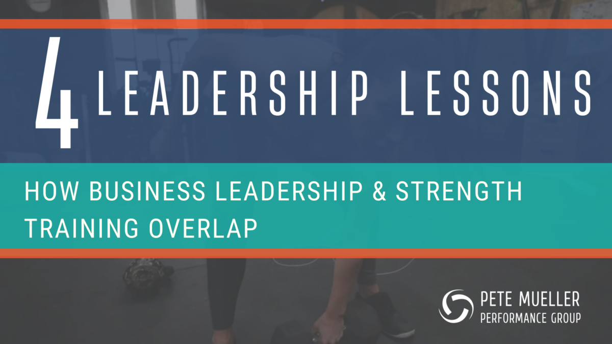 Post by Pete Mueller, the Premier Strength Coach in Milwaukee - 4 leadership lessonsfrom strength training